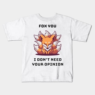 Fox You I Don't Need Your Opinion Kids T-Shirt